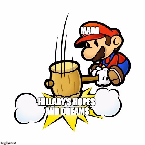 Mario Hammer Smash Meme | MAGA; HILLARY'S HOPES AND DREAMS | image tagged in memes,mario hammer smash | made w/ Imgflip meme maker