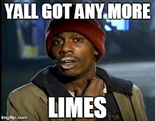 Y'all Got Any More Of That Meme | YALL GOT ANY MORE LIMES | image tagged in memes,yall got any more of | made w/ Imgflip meme maker