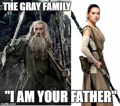 THE GRAY FAMILY; "I AM YOUR FATHER" | image tagged in grey | made w/ Imgflip meme maker