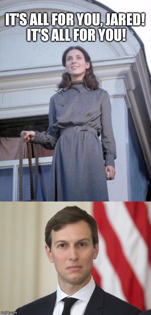 "White House Office of American Innovation", the VA, infrastructure, the Middle East, the opioid epidemic, etc. | IT'S ALL FOR YOU, JARED! IT'S ALL FOR YOU! | image tagged in memes,the omen,jared kushner,666 fifth avenue | made w/ Imgflip meme maker