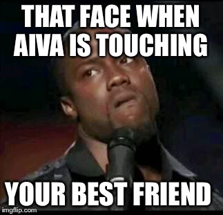 Really | THAT FACE WHEN AIVA IS TOUCHING; YOUR BEST FRIEND | image tagged in squidward | made w/ Imgflip meme maker
