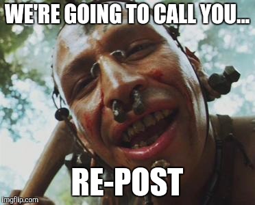 RE-POST MEMES | WE'RE GOING TO CALL YOU... RE-POST | image tagged in almost,memes,reposts,you have no power here,old memes | made w/ Imgflip meme maker