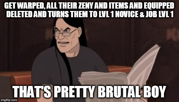 Nathan explosion brutal | GET WARPED, ALL THEIR ZENY AND ITEMS AND EQUIPPED DELETED AND TURNS THEM TO LVL 1 NOVICE & JOB LVL 1; THAT'S PRETTY BRUTAL BOY | image tagged in nathan explosion brutal | made w/ Imgflip meme maker