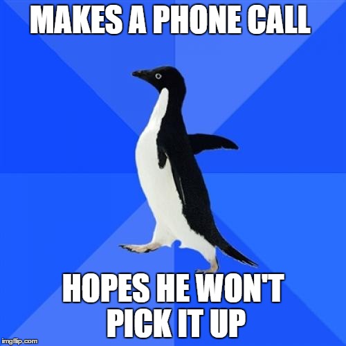 Socially Awkward Penguin | MAKES A PHONE CALL; HOPES HE WON'T PICK IT UP | image tagged in memes,socially awkward penguin | made w/ Imgflip meme maker