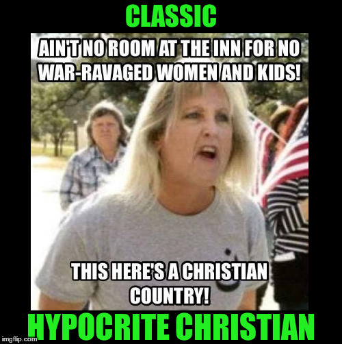 Christian ?? | CLASSIC; HYPOCRITE CHRISTIAN | image tagged in christian,hypocrite,hater | made w/ Imgflip meme maker