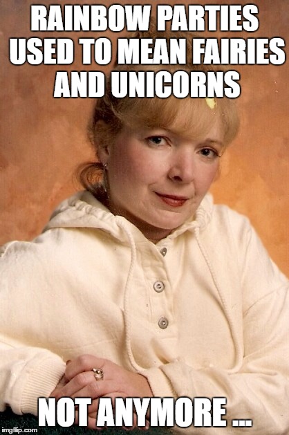 Oh, how the times change... | RAINBOW PARTIES USED TO MEAN FAIRIES AND UNICORNS; NOT ANYMORE ... | image tagged in memes,proper lady,maybe don't view nsfw,nsfw,rainbow,lipstick | made w/ Imgflip meme maker