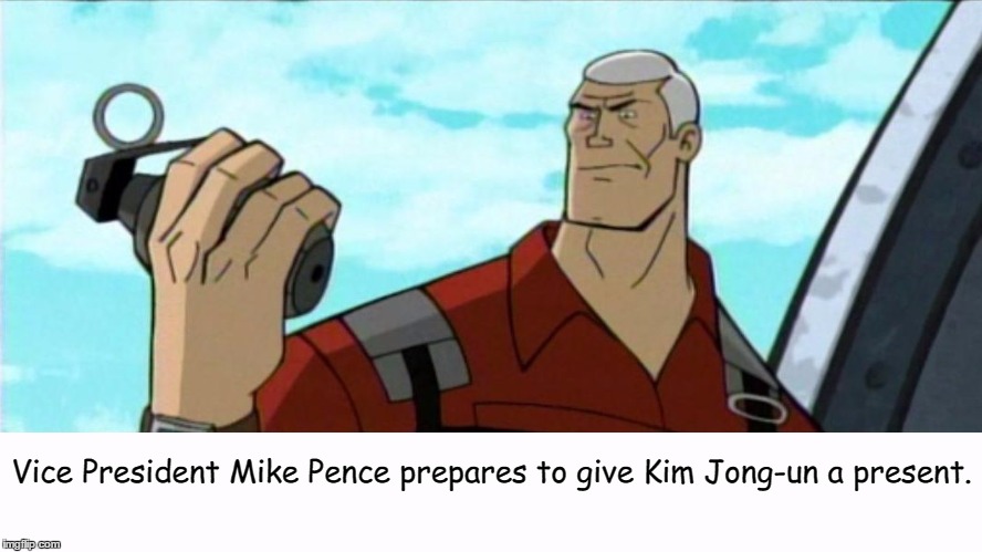 Vice President Mike Pence: Action Hero!  | Vice President Mike Pence prepares to give Kim Jong-un a present. | image tagged in mike pence,kim jong un,jonny quest,race bannon | made w/ Imgflip meme maker