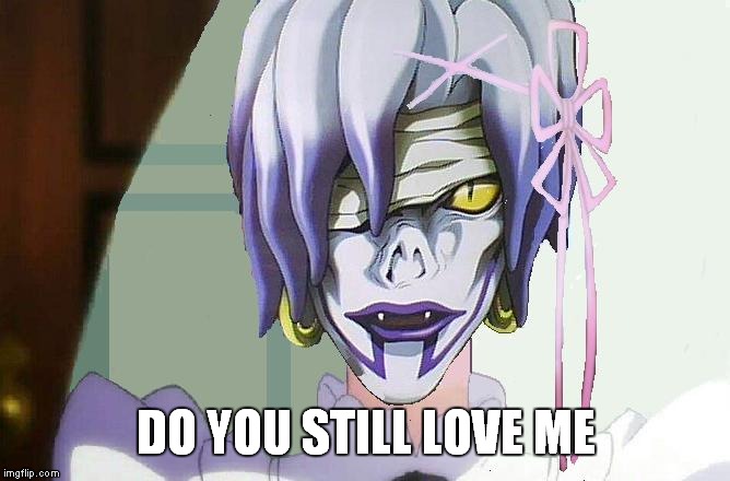 Remrem | DO YOU STILL LOVE ME | image tagged in anime,deathnote,rezero | made w/ Imgflip meme maker