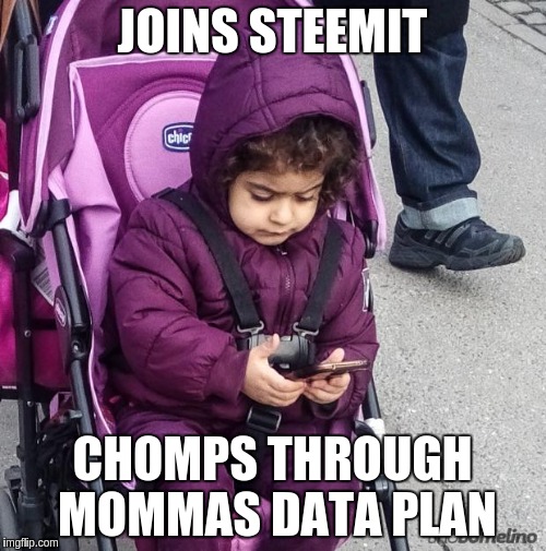 smartphonebaby | JOINS STEEMIT; CHOMPS THROUGH MOMMAS DATA PLAN | image tagged in smartphonebaby | made w/ Imgflip meme maker