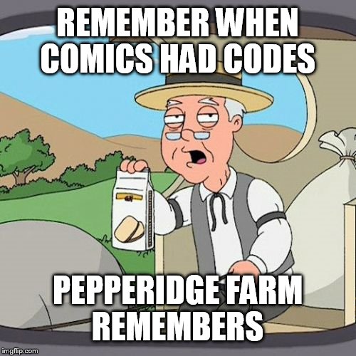 Pepperidge Farm Remembers Meme | REMEMBER WHEN COMICS HAD CODES; PEPPERIDGE FARM REMEMBERS | image tagged in memes,pepperidge farm remembers | made w/ Imgflip meme maker