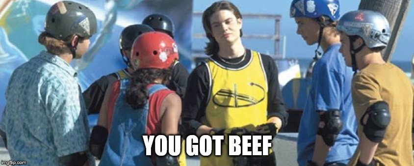 YOU GOT BEEF | image tagged in brink the showdown | made w/ Imgflip meme maker