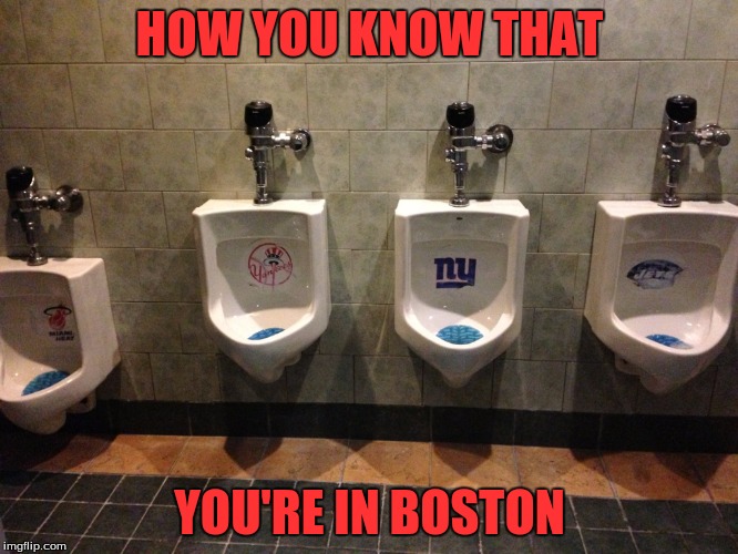 HOW YOU KNOW THAT; YOU'RE IN BOSTON | image tagged in welcome to boston,boston,new york,sports,new york sucks | made w/ Imgflip meme maker