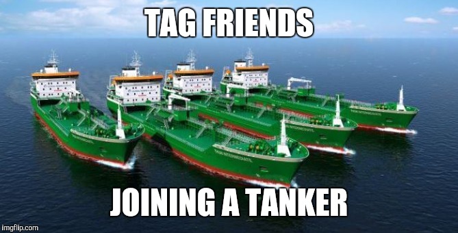 Joining tanker ships | TAG FRIENDS; JOINING A TANKER | image tagged in captain obvious | made w/ Imgflip meme maker