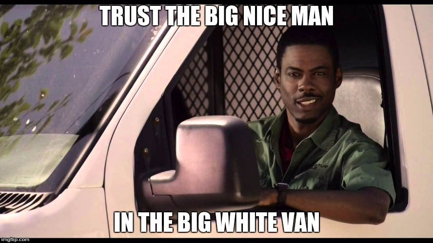 Get in my van | TRUST THE BIG NICE MAN; IN THE BIG WHITE VAN | image tagged in white vans | made w/ Imgflip meme maker