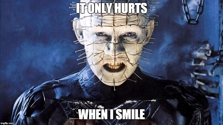 IT ONLY HURTS; WHEN I SMILE | image tagged in angry pinhead | made w/ Imgflip meme maker