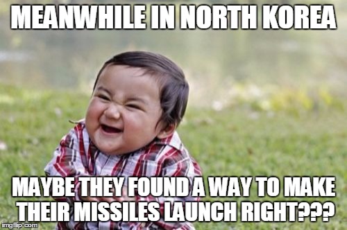 Evil Toddler Meme | MEANWHILE IN NORTH KOREA; MAYBE THEY FOUND A WAY TO MAKE THEIR MISSILES LAUNCH RIGHT??? | image tagged in memes,evil toddler | made w/ Imgflip meme maker
