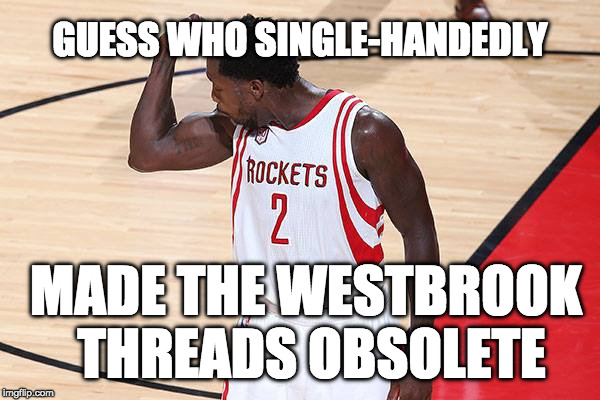 Patrick Beverley flexing | GUESS WHO SINGLE-HANDEDLY; MADE THE WESTBROOK THREADS OBSOLETE | image tagged in patrick beverley flexing | made w/ Imgflip meme maker