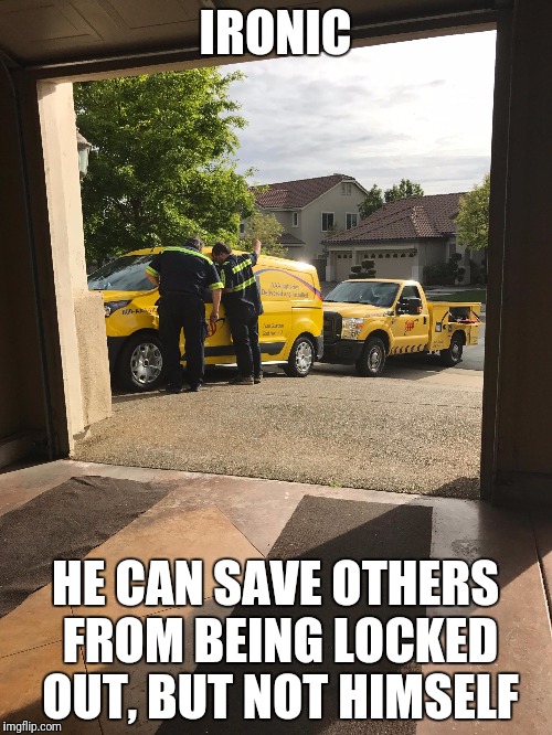 IRONIC; HE CAN SAVE OTHERS FROM BEING LOCKED OUT, BUT NOT HIMSELF | made w/ Imgflip meme maker