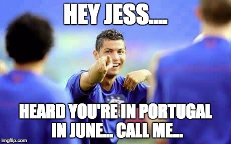 Rinaldo HTFC | HEY JESS.... HEARD YOU'RE IN PORTUGAL IN JUNE... CALL ME... | image tagged in rinaldo htfc | made w/ Imgflip meme maker