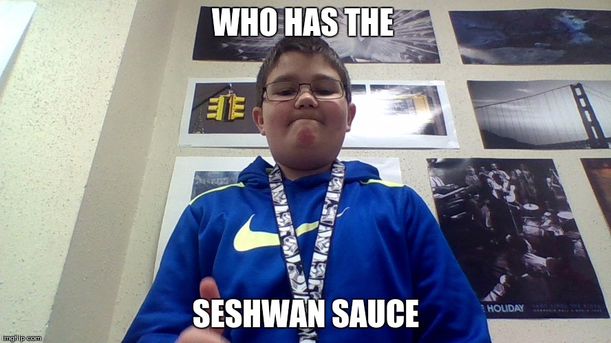 WHO HAS THE; SESHWAN SAUCE | image tagged in what if i told you | made w/ Imgflip meme maker