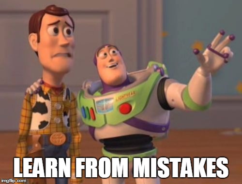 X, X Everywhere | LEARN FROM MISTAKES | image tagged in memes,x x everywhere | made w/ Imgflip meme maker