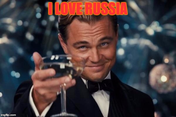 Leonardo Dicaprio Cheers Meme | I LOVE RUSSIA | image tagged in memes,leonardo dicaprio cheers | made w/ Imgflip meme maker