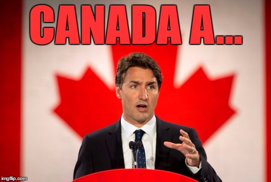 Canada A | CANADA A... | image tagged in canada a | made w/ Imgflip meme maker