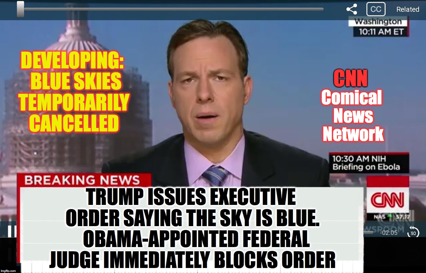 DEVELOPING:  BLUE SKIES TEMPORARILY CANCELLED; CNN; Comical News Network; TRUMP ISSUES EXECUTIVE ORDER SAYING THE SKY IS BLUE.   OBAMA-APPOINTED FEDERAL JUDGE IMMEDIATELY BLOCKS ORDER | image tagged in cnn breaking news,fake news | made w/ Imgflip meme maker