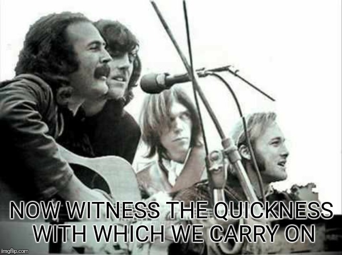 NOW WITNESS THE QUICKNESS WITH WHICH WE CARRY ON | made w/ Imgflip meme maker