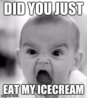 Angry Baby Meme | DID YOU JUST; EAT MY ICECREAM | image tagged in memes,angry baby | made w/ Imgflip meme maker