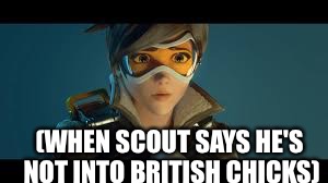 Overwatch tracer | (WHEN SCOUT SAYS HE'S NOT INTO BRITISH CHICKS) | image tagged in overwatch tracer | made w/ Imgflip meme maker