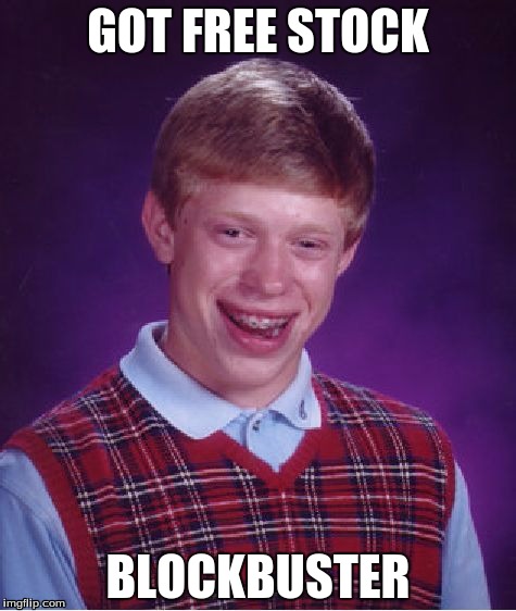 Bad Luck Brian | GOT FREE STOCK; BLOCKBUSTER | image tagged in memes,bad luck brian | made w/ Imgflip meme maker