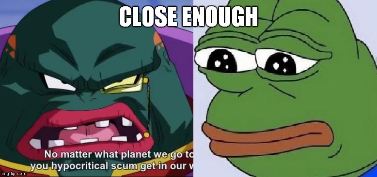 Animefeelbadman | CLOSE ENOUGH | image tagged in anime,dragon ball super | made w/ Imgflip meme maker