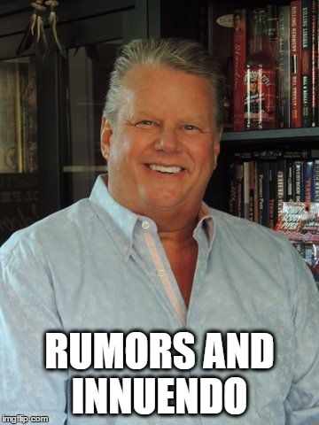 RUMORS AND INNUENDO | image tagged in brucepritchard | made w/ Imgflip meme maker