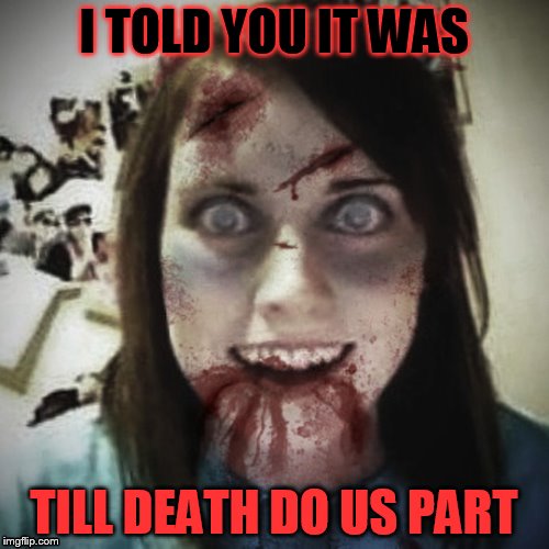 I TOLD YOU IT WAS; TILL DEATH DO US PART | made w/ Imgflip meme maker