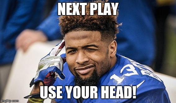 NEXT PLAY; USE YOUR HEAD! | image tagged in odell beckham jr | made w/ Imgflip meme maker