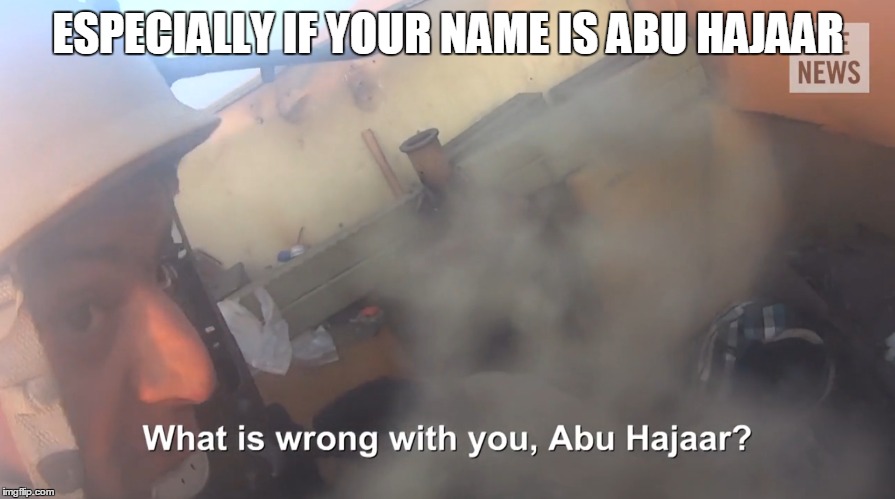 ESPECIALLY IF YOUR NAME IS ABU HAJAAR | made w/ Imgflip meme maker