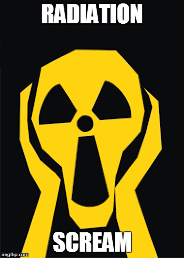 Radiation/Zombie Week - A NexusDarkshade & ValerieLyn Event | RADIATION; SCREAM | image tagged in memes,radiation zombie week | made w/ Imgflip meme maker