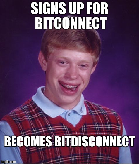 Bad Luck Brian Meme | SIGNS UP FOR BITCONNECT; BECOMES BITDISCONNECT | image tagged in memes,bad luck brian | made w/ Imgflip meme maker