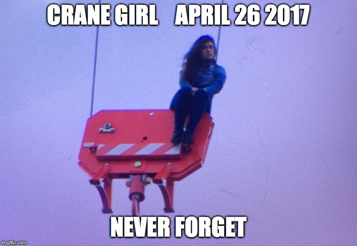 CraneGirl |  CRANE GIRL    APRIL 26 2017; NEVER FORGET | image tagged in crane,cranegirl,toronto | made w/ Imgflip meme maker