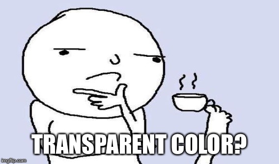 TRANSPARENT COLOR? | made w/ Imgflip meme maker