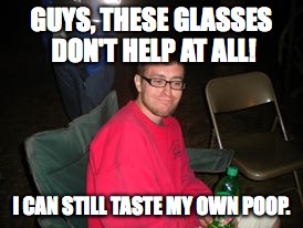 Skeptical Stan | GUYS, THESE GLASSES DON'T HELP AT ALL! I CAN STILL TASTE MY OWN POOP. | image tagged in skeptical stan | made w/ Imgflip meme maker