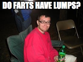 Skeptical Stan | DO FARTS HAVE LUMPS? | image tagged in skeptical stan | made w/ Imgflip meme maker