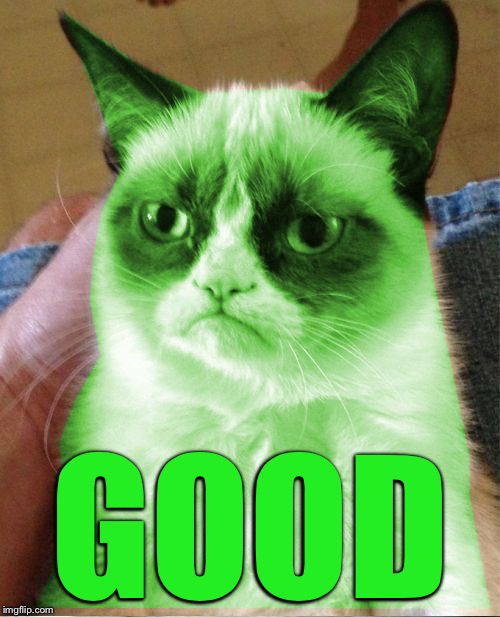 Radioactive Grumpy | GOOD | image tagged in radioactive grumpy | made w/ Imgflip meme maker