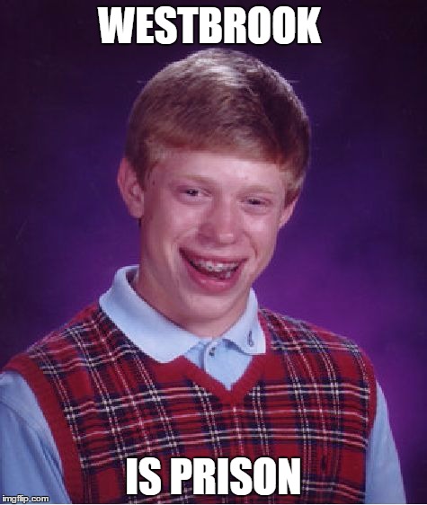 Bad Luck Brian | WESTBROOK; IS PRISON | image tagged in memes,bad luck brian | made w/ Imgflip meme maker