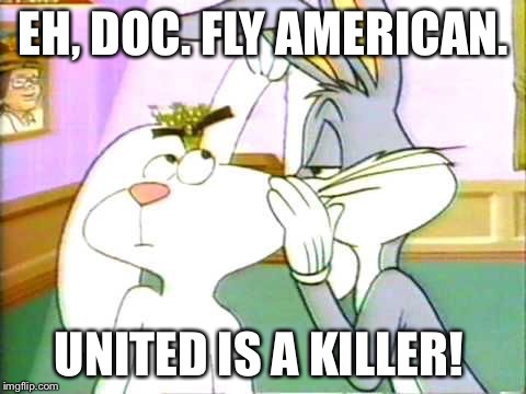 you stupid rabbit | EH, DOC. FLY AMERICAN. UNITED IS A KILLER! | image tagged in you stupid rabbit | made w/ Imgflip meme maker