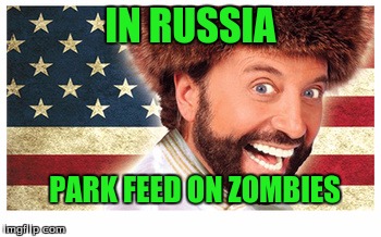 IN RUSSIA PARK FEED ON ZOMBIES | made w/ Imgflip meme maker