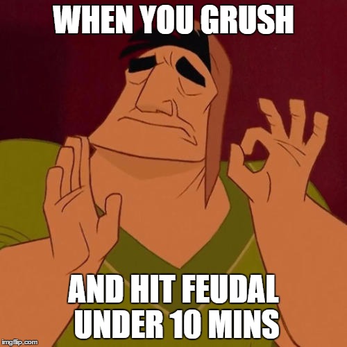 When X just right | WHEN YOU GRUSH; AND HIT FEUDAL UNDER 10 MINS | image tagged in when x just right | made w/ Imgflip meme maker