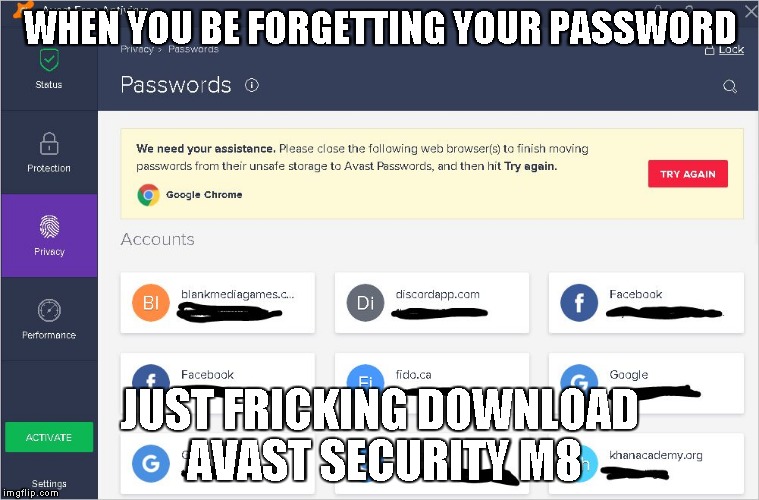 WHEN YOU BE FORGETTING YOUR PASSWORD; JUST FRICKING DOWNLOAD AVAST SECURITY M8 | image tagged in avastpasswords | made w/ Imgflip meme maker