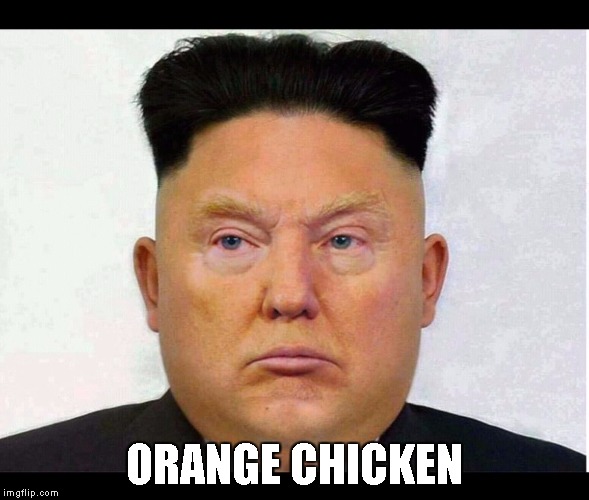 Orange Chicken | ORANGE CHICKEN | image tagged in trump-un | made w/ Imgflip meme maker